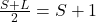 \frac{S+L}{2} = S+1